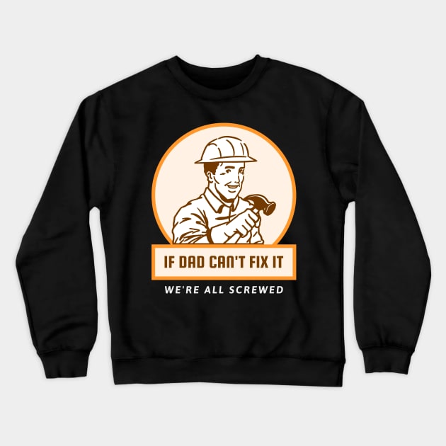 If Dad Can't Fix It We're All Screwed Crewneck Sweatshirt by Art master